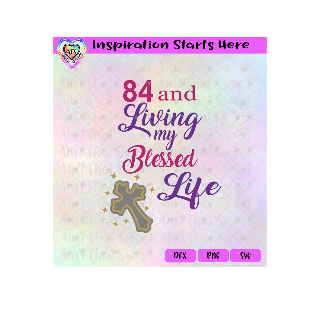 84 And Living My Blessed Life | Cross | Starbursts - Transparent PNG, SVG, DXF  - Silhouette, Cricut, Scan N Cut