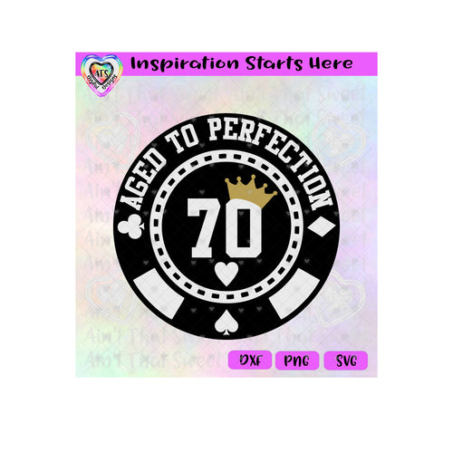 Aged To Perfection | 70 | Poker Chip | Crown - Transparent PNG SVG DXF - Silhouette, Cricut, ScanNCut
