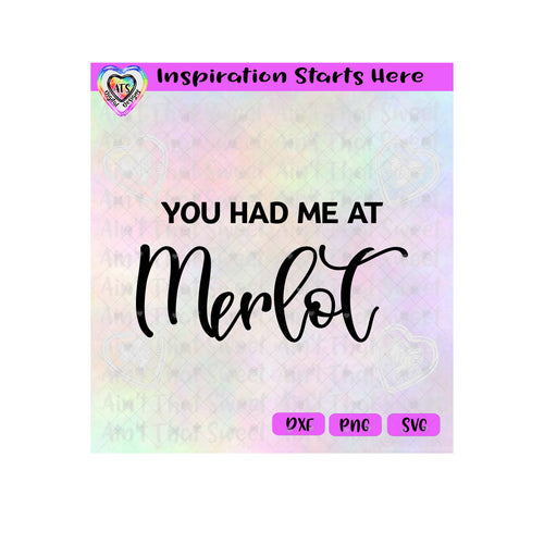 You Had Me At Merlot - Transparent PNG SVG DXF - Silhouette, Cricut, ScanNCut