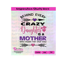 Behind Every Crazy Daughter Is A Mother Who Made Her That Way | Hearts | Arrows - Transparent PNG, SVG  - Silhouette, Cricut, Scan N Cut