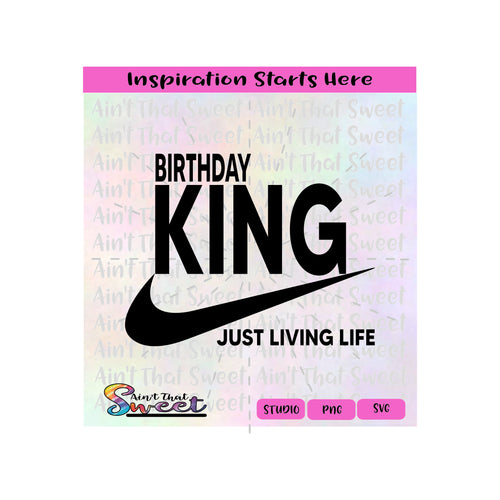 Birthday King Just Living Life | With Swish |Transparent PNG, SVG  - Silhouette, Cricut, Scan N Cut