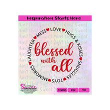Blessed With All | Hugs & Kisses - Love-Snuggles - Memories - Laughter - Mess | Hearts - Transparent PNG, SVG  -Silhouette,Cricut,Scan N Cut