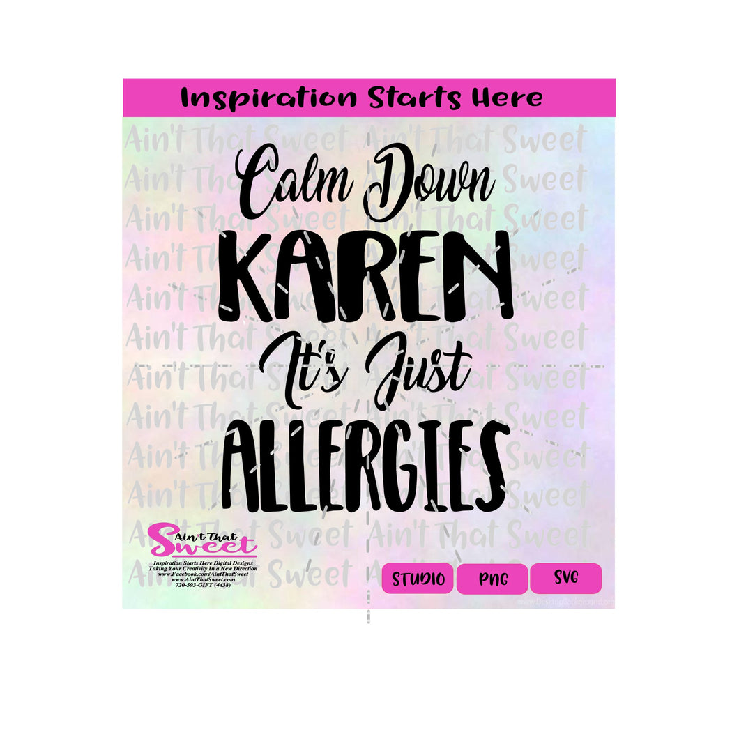 Calm Down Karen It's Just Allergies - Transparent PNG, PDF SVG  - Silhouette, Cricut, Scan N Cut