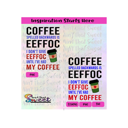 Coffee Spelled Backwards Is Eeffoc | I Don't Give Eeffoc Until I've Had My Coffee - Transparent PNG, SVG  - Silhouette, Cricut, Scan N Cut