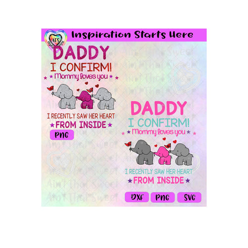 Daddy I Confirm Mommy Loves You | I Recently Saw Her Heart From The Inside | Elephant Family - Girl - Transparent PNG SVG DXF - Silhouette, Cricut, ScanNCut