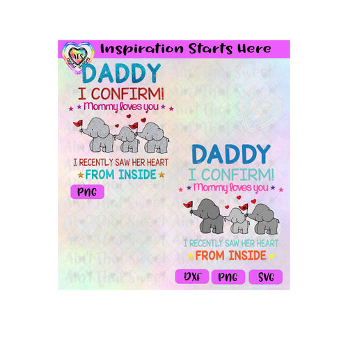 Daddy I Confirm Mommy Loves You | I Recently Saw Her Heart From The Inside | Elephant Family - Neutral - Transparent PNG SVG DXF - Silhouette, Cricut, ScanNCut