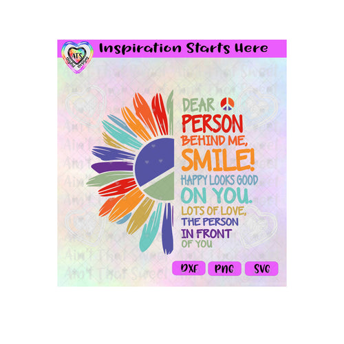 Dear Person Behind Me | Smile | Happy Looks Good On You | Colorful Sunflower - Transparent PNG SVG DXF - Silhouette, Cricut, ScanNCut