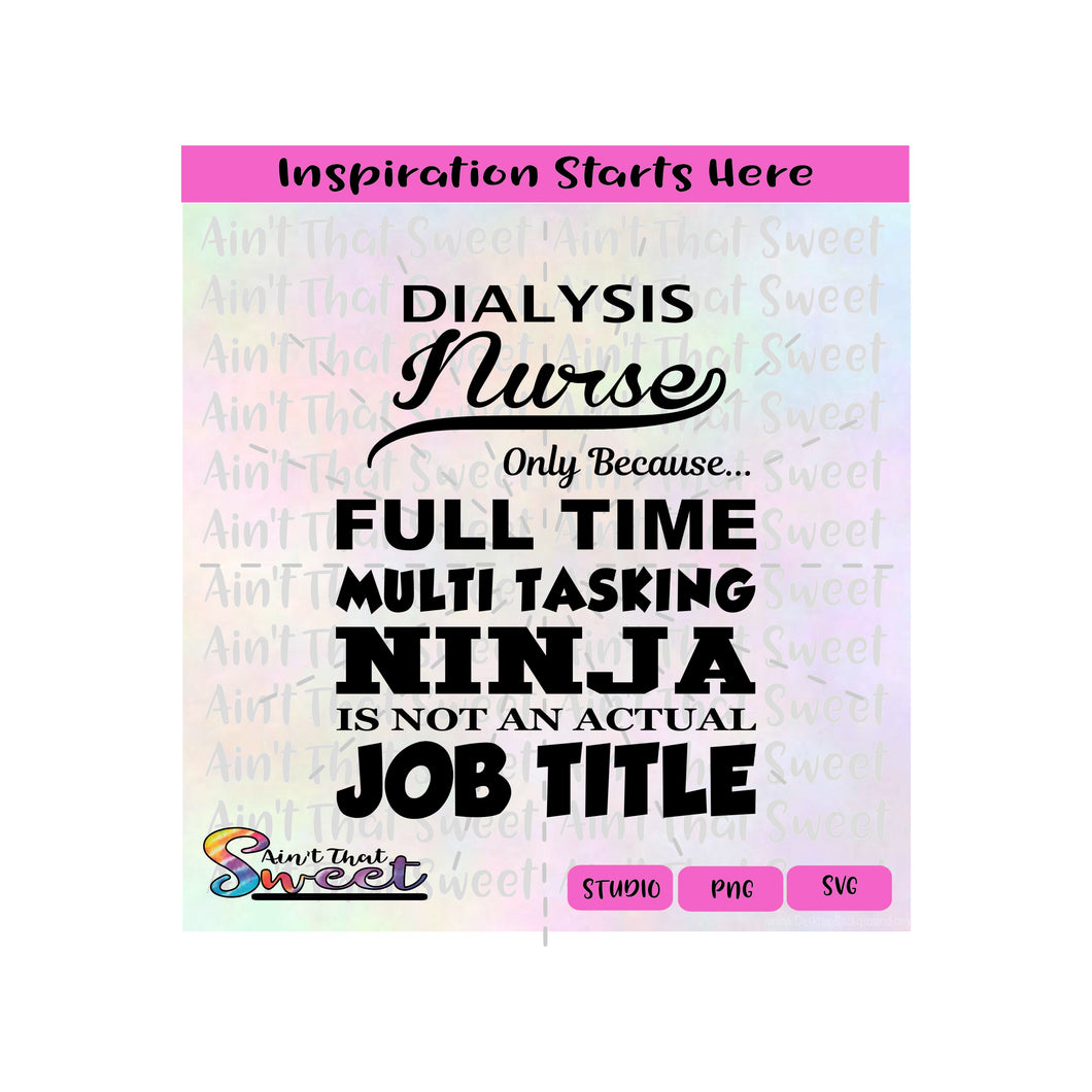 Dialysis Nurse | Because Full Time Multitasking Ninja Not Actual Job Title - Transparent PNG, SVG  - Silhouette, Cricut, Scan N Cut