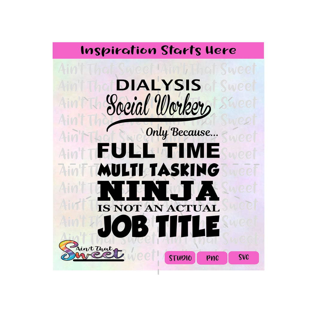 Dialysis Social Worker | Because Full Time Multitasking Ninja Not Actual Job Title - Transparent PNG, SVG  - Silhouette, Cricut, Scan N Cut