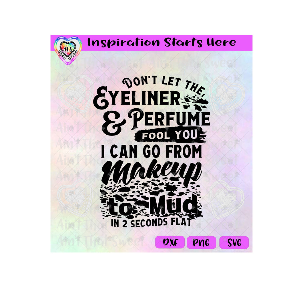 Don't Let The Eyeliner  Perfume Fool You | From Makeup To Mud In 2 Seconds - Transparent PNG SVG DXF - Silhouette, Cricut, ScanNCut