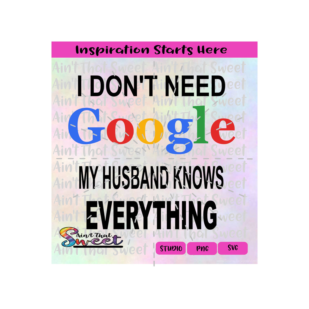 I Don't Need Google | My Husband Knows Everything - Transparent PNG, SVG  - Silhouette, Cricut, Scan N Cut
