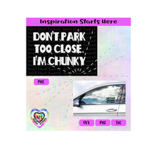 Don't Park Too Close | I'm Chunky - Transparent PNG SVG DXF - Silhouette, Cricut, ScanNCut