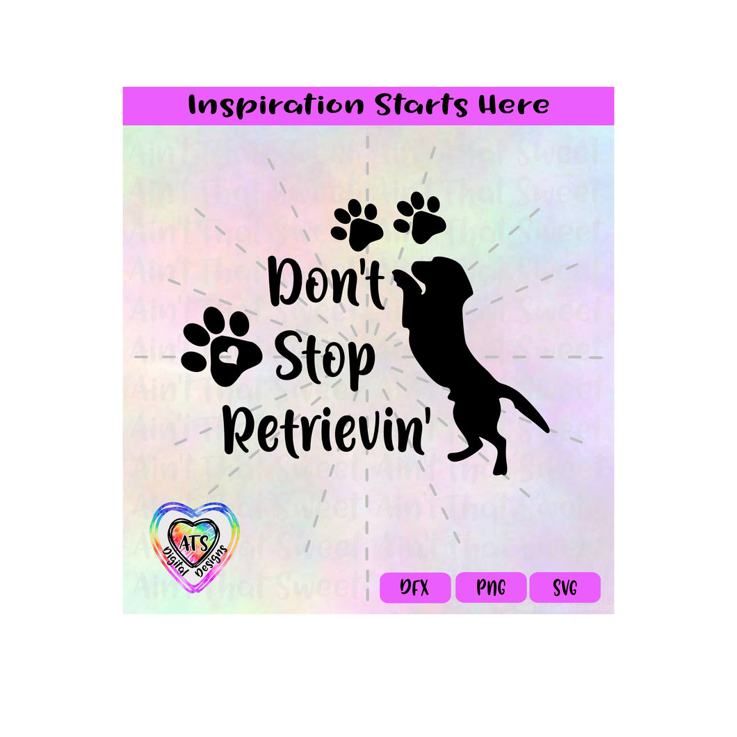 Don't Stop Retrievin' Dog Paws - Transparent PNG, SVG, DXF  - Silhouette, Cricut, Scan N Cut