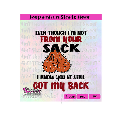 Even Though I'm Not From Your Sack I Know You've Still Got My Back - Transparent PNG, SVG  - Silhouette, Cricut, Scan N Cut