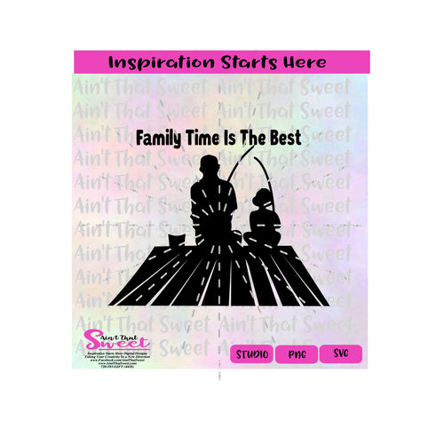 Family Time Is The Best | Man and Child Fishing From A Pier - Transparent PNG, SVG  - Silhouette, Cricut, Scan N Cut