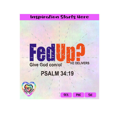 FedUp? Give God Control | He Delivers | Psalm 34-19 - Transparent PNG SVG  DXF - Silhouette, Cricut, ScanNCut