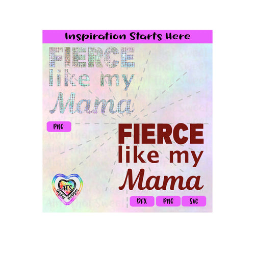 Fierce Like My Mama - Transparent PNG, SVG, DXF  - Silhouette, Cricut, ScanNCut