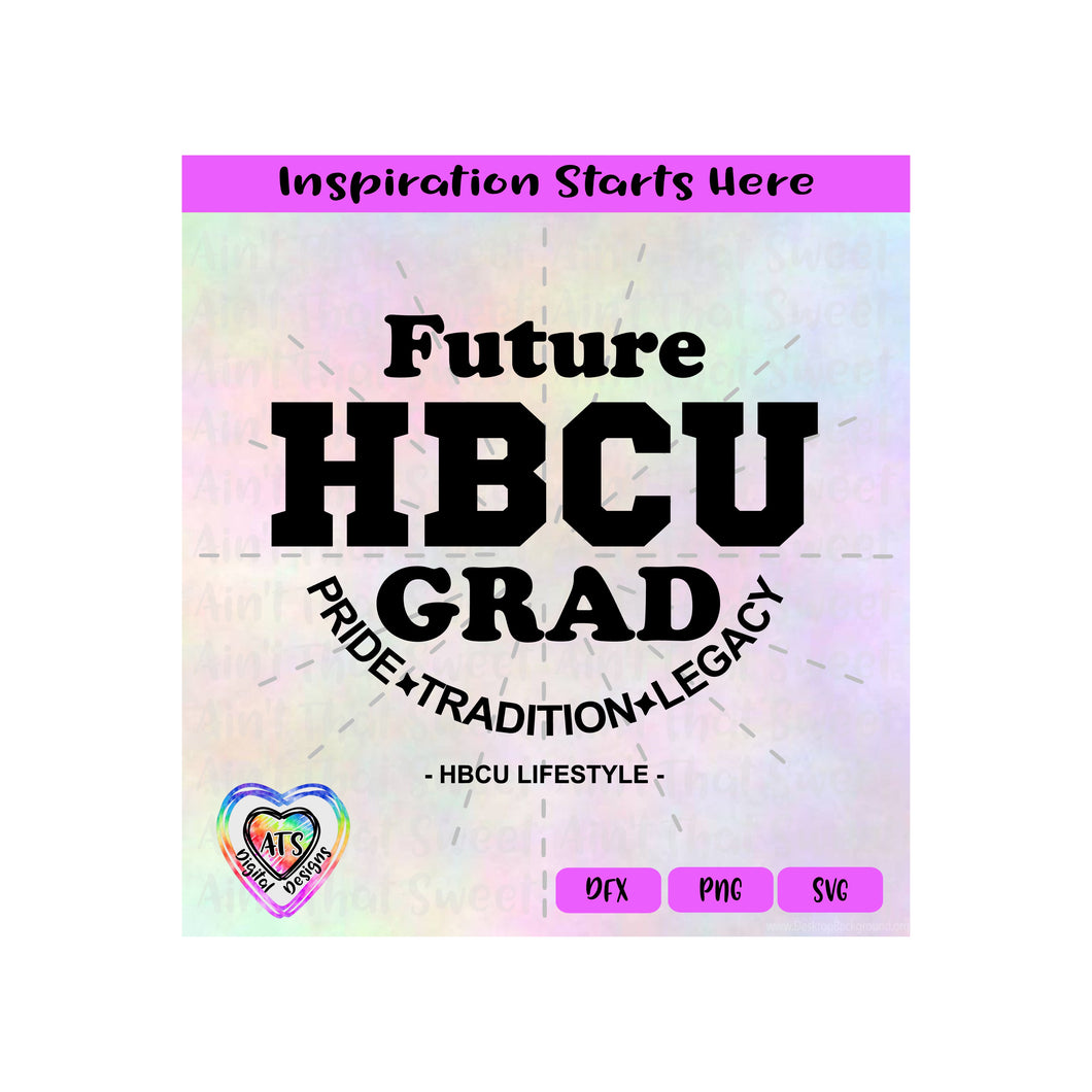 Future HBCU Grad | Pride | Tradition | Legacy - Transparent PNG SVG DXF - Silhouette, Cricut, ScanNCut