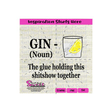 Gin Short Glass - Noun - The Glue Holding This Shitshow Together - Transparent PNG, SVG  - Silhouette, Cricut, Scan N Cut