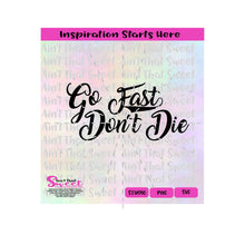 Go Fast Don't Die (Cursive) - Transparent PNG, SVG  - Silhouette, Cricut, Scan N Cut