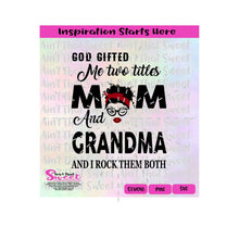 God Gifted Me Two Titles | Mom and Grandma | Messy Bun | Glasses | Bandana - Transparent PNG, SVG  - Silhouette, Cricut, Scan N Cut