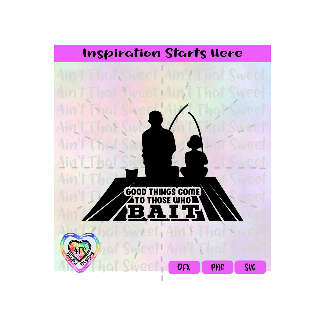 Good Things Come To Those Who Bait | Man Fishing With A Child On a Pier - Transparent PNG SVG  DXF - Silhouette, Cricut, ScanNCut