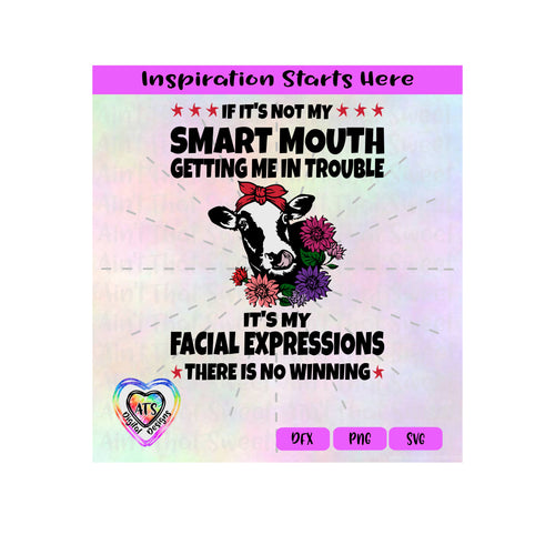 If It's Not My Smart Mouth Getting Me In Trouble It's My Facial Expressions | Heifer Bandana - Transparent PNG SVG DXF - Silhouette, Cricut, ScanNCut