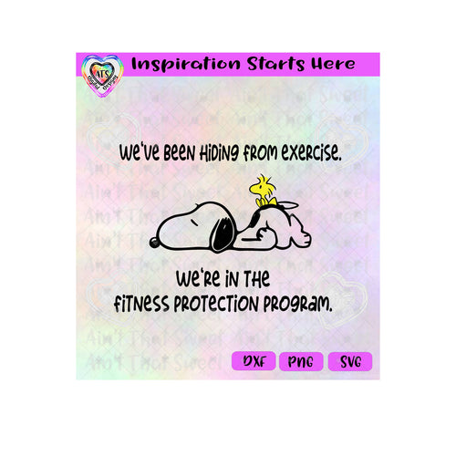 Snoopy & Woodstock - We've Been Hiding From Exercise | We're In The Fitness Protection Program- Transparent PNG SVG DXF - Silhouette, Cricut, ScanNCut