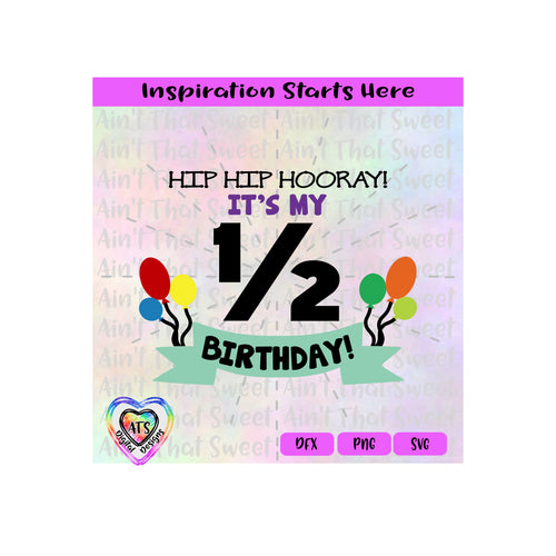 Hip HIp Hooray! It's My 1/2 Birthday | Banner | Balloons - Transparent PNG SVG  DXF - Silhouette, Cricut, ScanNCut