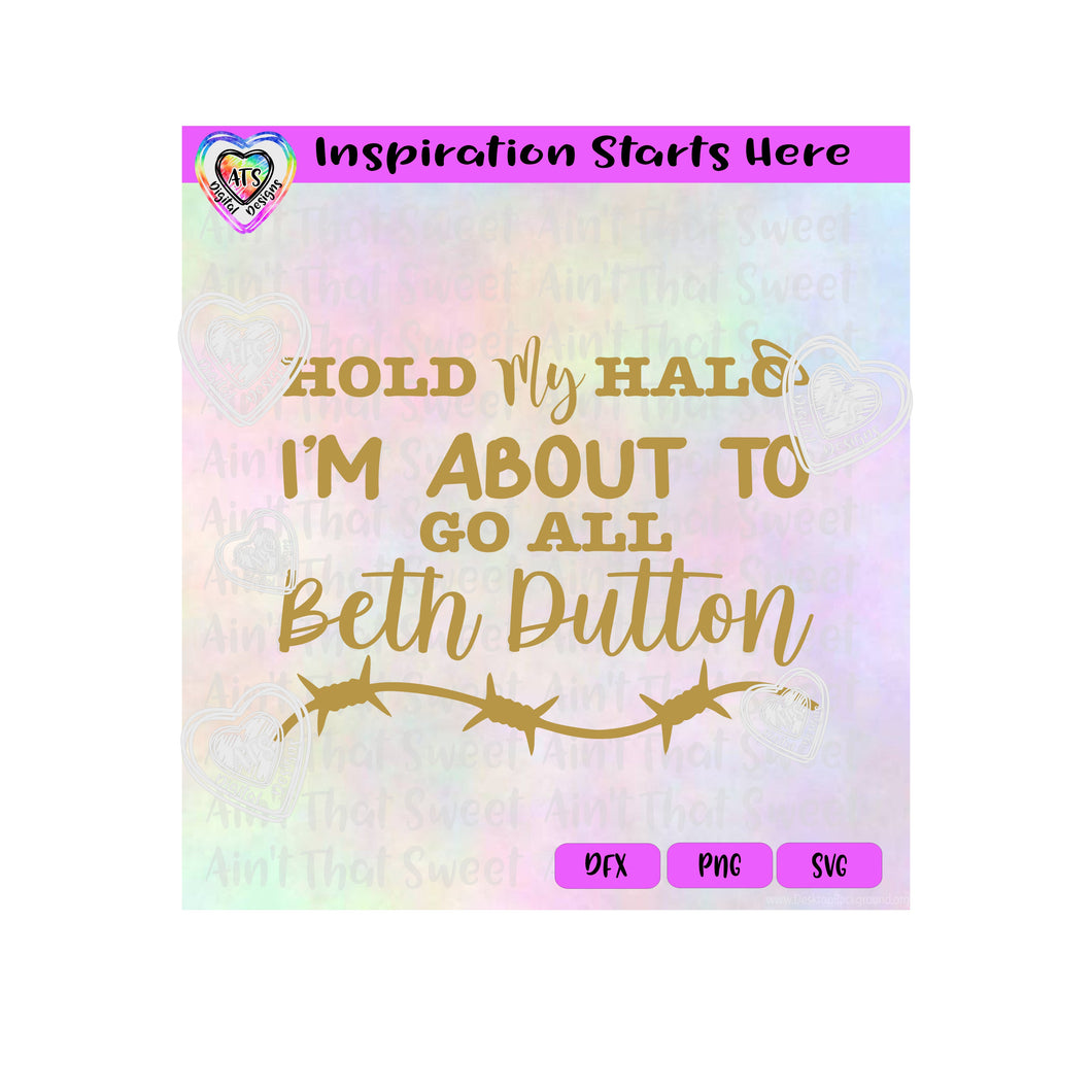 Hold My Halo I'm About To Go Beth Dutton | Barbed Wire | Halo - Transparent PNG SVG DXF - Silhouette, Cricut, ScanNCut