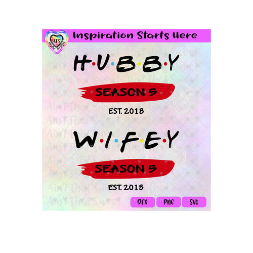 Hubby | Wifey | Season 5 | Est 2018 (based on 2023) - Transparent PNG SVG DXF - Silhouette, Cricut, ScanNCut