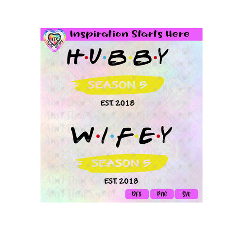 Hubby | Wifey | Season 5 (subtracted) | Est 2018 (based on 2023) - Transparent PNG SVG DXF - Silhouette, Cricut, ScanNCut