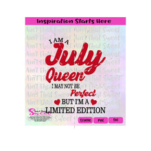 I Am A July Queen | I May Not Be Perfect But I'm A Limited Edition - Transparent PNG, SVG  - Silhouette, Cricut, Scan N Cut