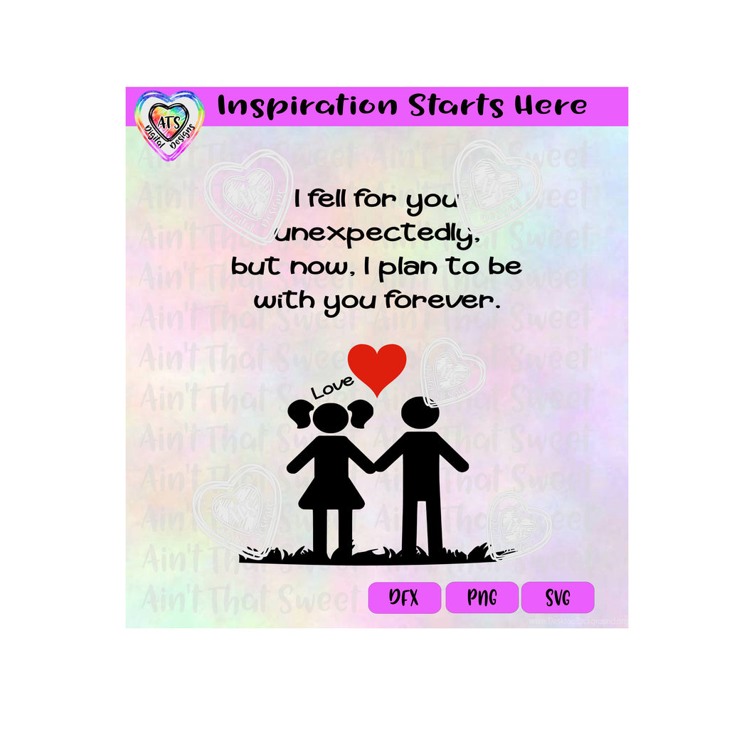 I Fell For You Unexpectedly | Now I Plan To Be With You Forever - Transparent PNG SVG DXF - Silhouette, Cricut, ScanNCut