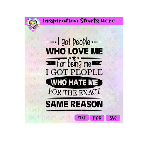 I Got People Who Love Me | Who Hate Me | For The Exact Same Reason - Transparent PNG SVG DXF - Silhouette, Cricut, ScanNCut