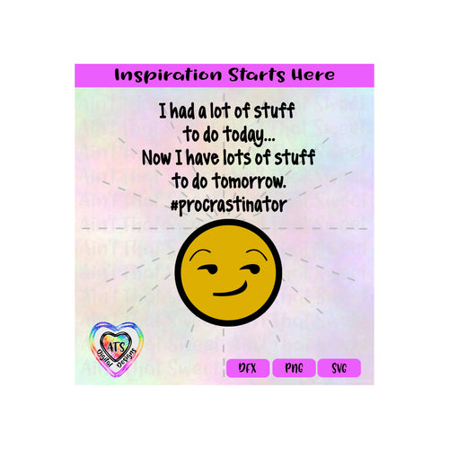 I Had A Lot Of Stuff To Do Today | Now Lots Tomorrow | #Procrastinator  - Transparent PNG, SVG, DXF - Silhouette, Cricut, Scan N Cut