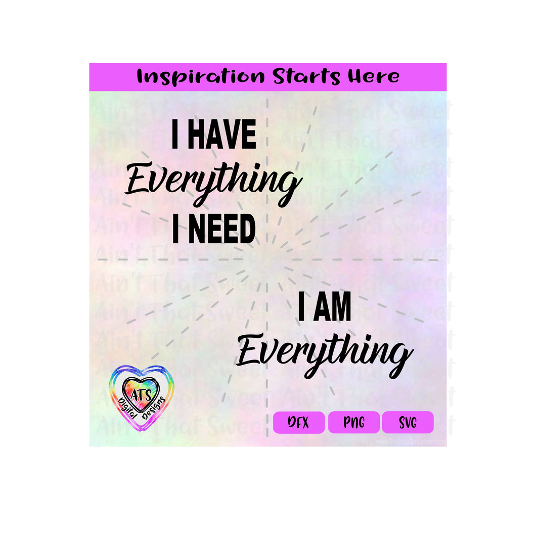 I Have Everything I Need | I Am Everything (Two Shirt Design) - Transparent PNG, SVG, DXF  - Silhouette, Cricut, Scan N Cut