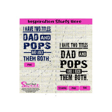 I Have Two Titles - Dad and Pops And I Rock Them Both - Transparent PNG, SVG - Silhouette, Cricut, Scan N Cut