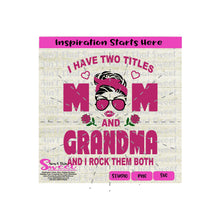 I Have Two Titles | Mom and Grandma | Messy Bun | Sunglasses | Flowers - Transparent PNG, SVG  - Silhouette, Cricut, Scan N Cut