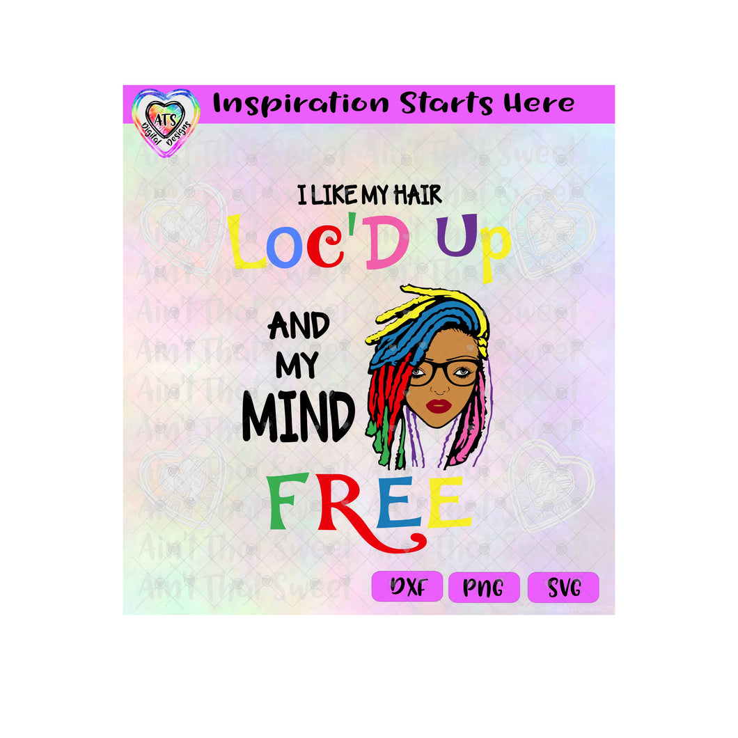 I Like My Hair Loc'd Up And My Mind Free | Lady | Colorful Hair - Transparent PNG SVG DXF - Silhouette, Cricut, ScanNCut