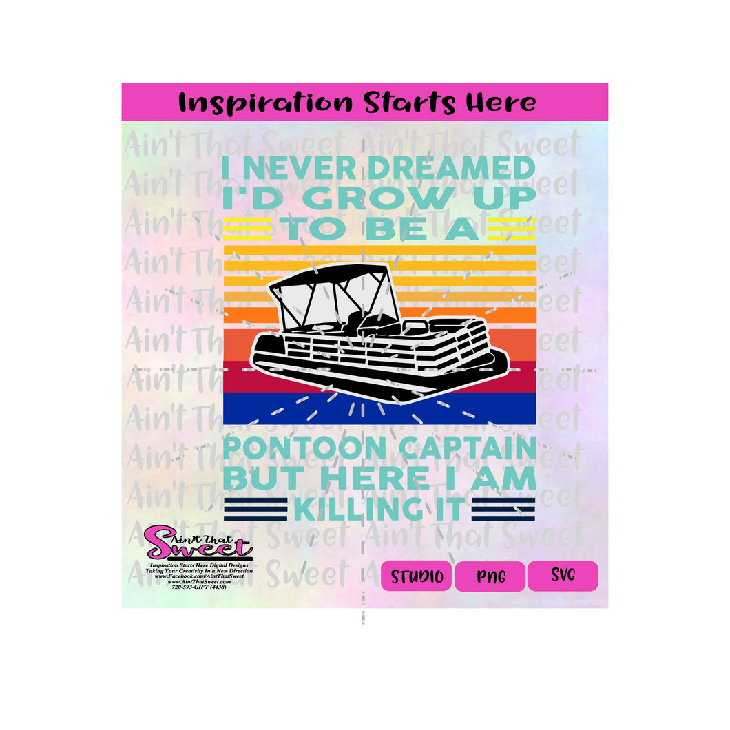 I Never Dreamed I'd Grow Up To Be A Pontoon Captain-Here I am Killing It - Transparent PNG, SVG  - Silhouette, Cricut, Scan N Cut