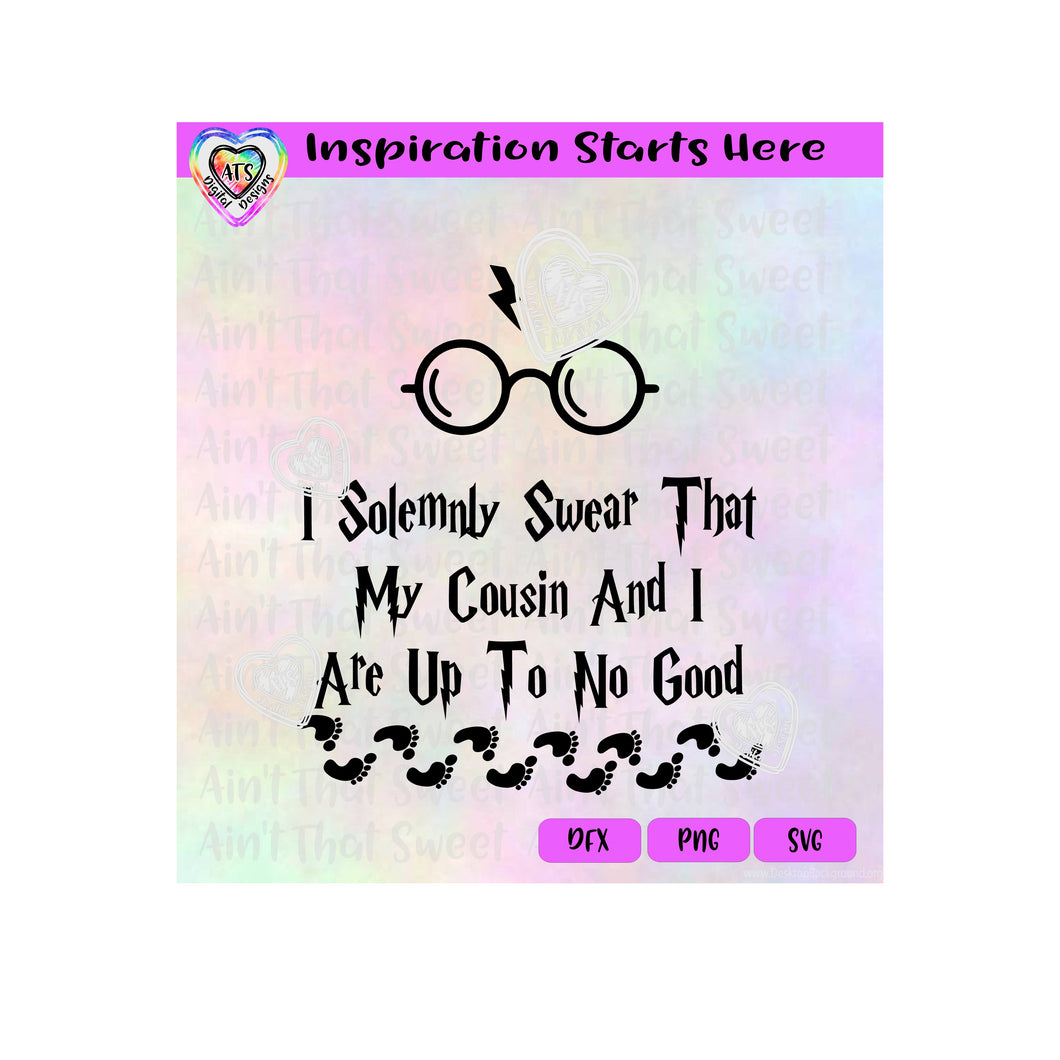 I Solemnly Swear My Cousin And I Are Up To No Good | Glasses | Feet Prints - Transparent PNG SVG DXF - Silhouette, Cricut, ScanNCut