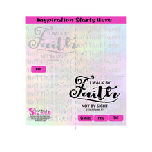 I Walk By Faith Not By Sight- 2Cor 5:7 - Transparent PNG, SVG  - Silhouette, Cricut, Scan N Cut
