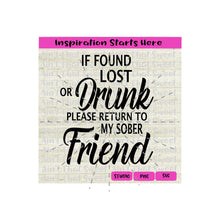 If Found Lost Or Drunk Please Return To My Sober Friend | I'm the Friend - Not Sober-Transparent PNG, SVG  - Silhouette, Cricut, Scan N Cut