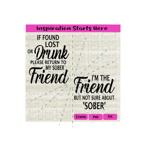 If Found Lost Or Drunk Please Return To My Sober Friend | I'm the Friend - Not Sober-Transparent PNG, SVG  - Silhouette, Cricut, Scan N Cut