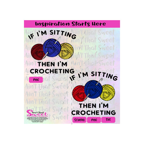 If I'm Sitting Then I'm Crocheting | Balls of Yarn | Crochet Hook - Transparent PNG, SVG  - Silhouette, Cricut, Scan N Cut