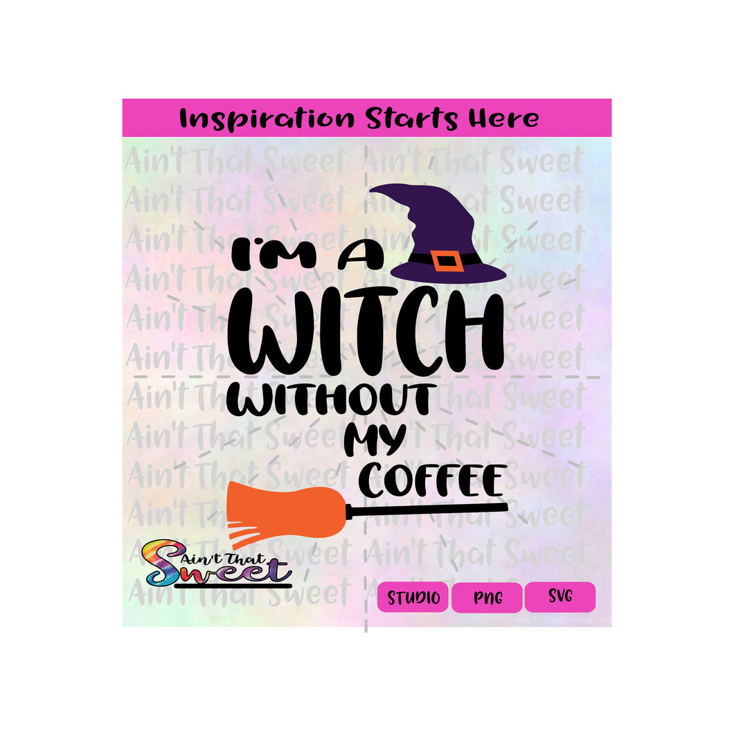 I'm A Witch Without My Coffee | Witch's Hat | Broom  - Transparent PNG, SVG  - Silhouette, Cricut, Scan N Cut