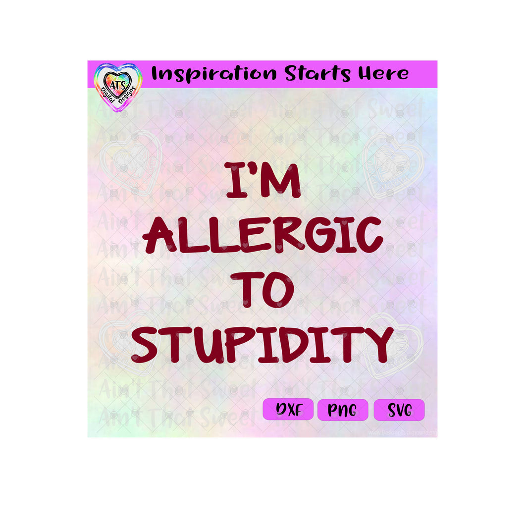 I'm Allergic To Stupidity - Transparent PNG SVG DXF - Silhouette, Cricut, ScanNCut