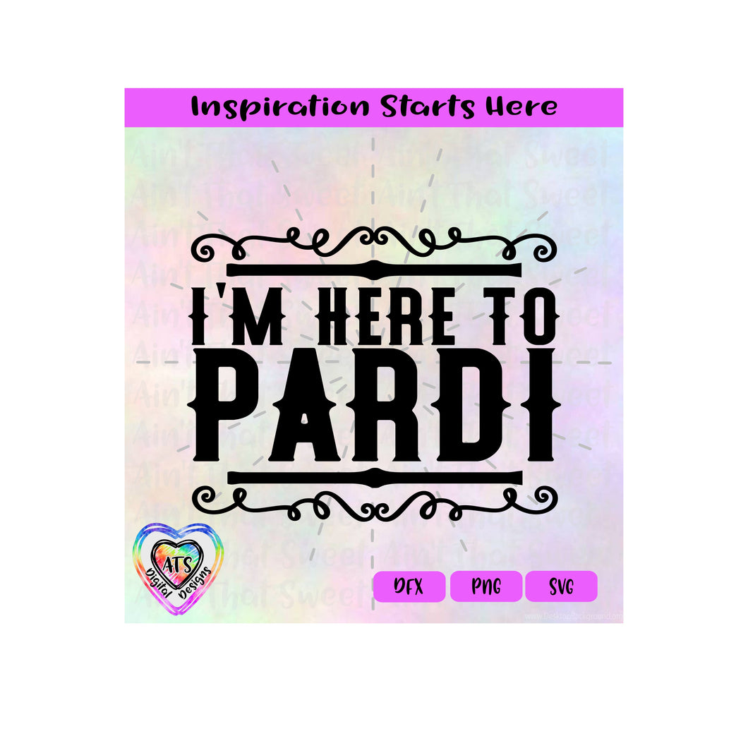 I'm Here To Pardi (Western Theme) - Transparent PNG, SVG, DXF  - Silhouette, Cricut, ScanNCut