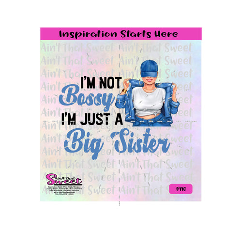 I'm Not Bossy I'm Just The Big Sister - PNG Only - Sublimation, Printing, Waterslide
